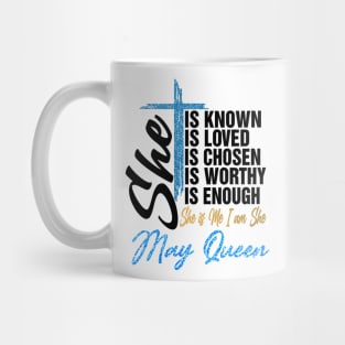 May Queen She Is Known Loved Chosen Worthy Enough She Is Me I Am She Mug